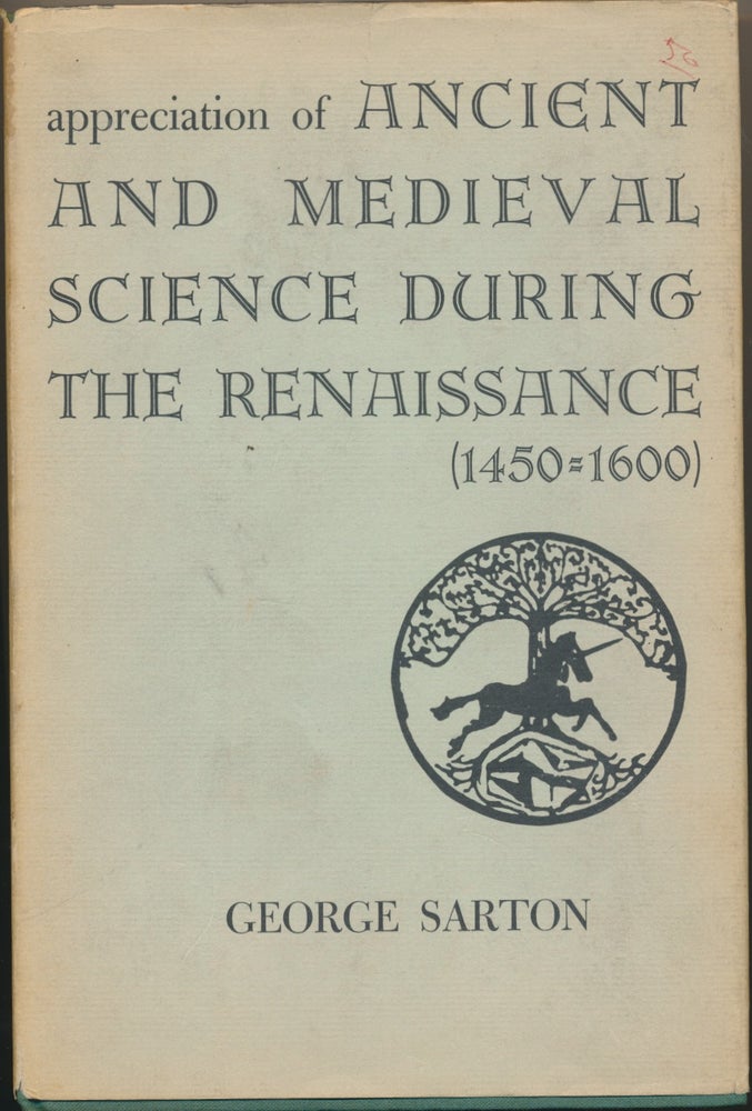 Item #48613 The Appreciation of Ancient and Medieval Science during the Renaissance (1450-1600). George SARTON.