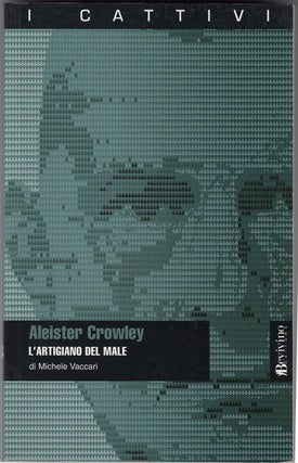 Item #48634 Aleister Crowley. L'Artigiano Del Male. Michele VACCARI, Aleister Crowley: related works