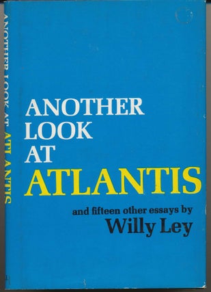Item #4864 Another Look at Atlantis. And Fifteen other Essays. Willy LEY, Lester del Rey