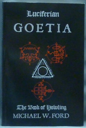 Item #48649 Luciferian Goetia: The Book of Howling. Michael W. FORD