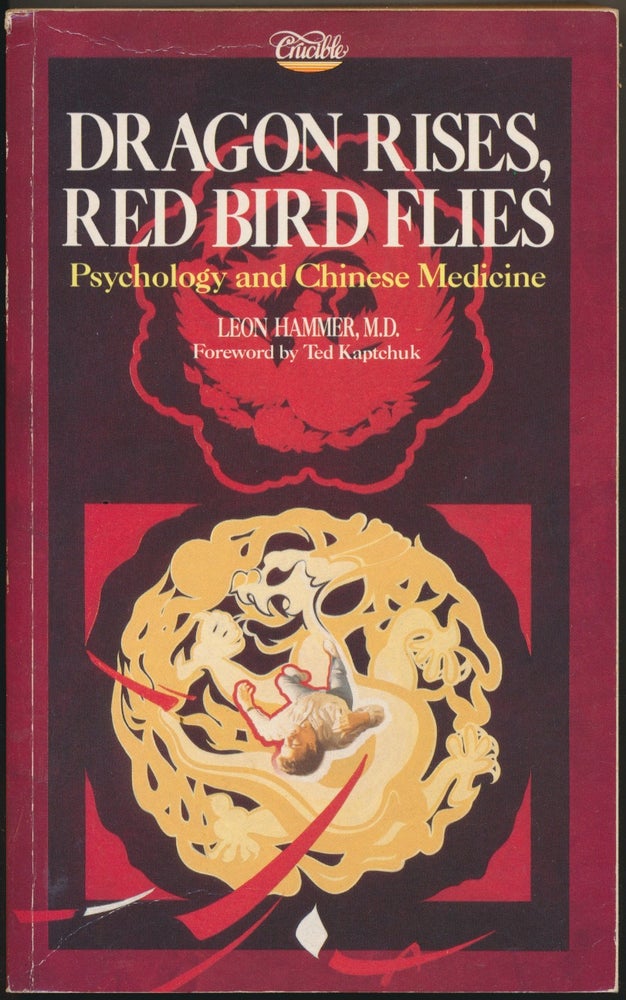 Item #48674 Dragon Rises, Red Bird Flies: Psychology and Chinese Medicine. Leon HAMMER, Ted Kaptchuk.