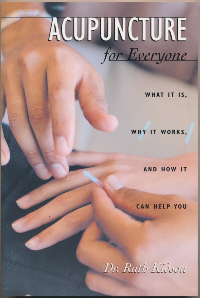 Item #48701 Acupuncture for Everyone: What it is, why it works, and how it can help you. Ruth KIDSON.