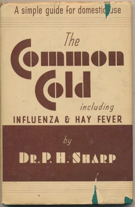 Item #48713 The Common Cold including Influenza and Hay-Fever. Dr. P. H. SHARP