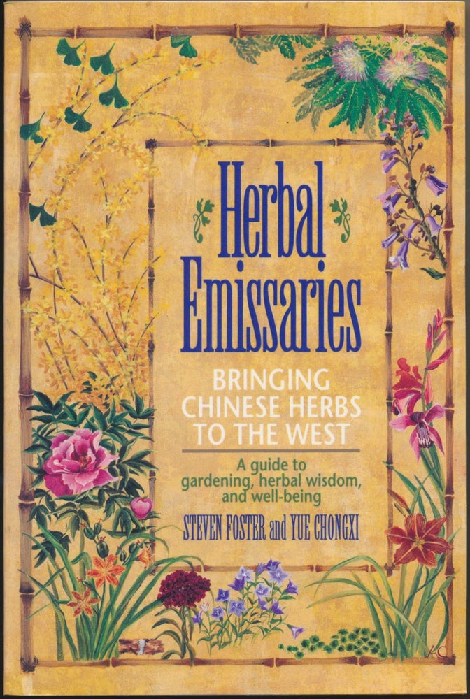 Item #48799 Herbal Emissaries: Bringing Chinese Herbs to the West - A guide to gardening, herbal, wisdom and well-being. Steven FOSTER, Yue Chongxi.
