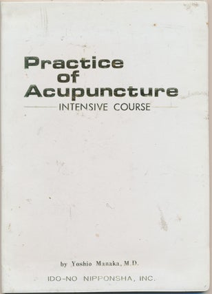 Item #48830 Practice of Acupuncture - Intensive Course. Yoshio MANAKA