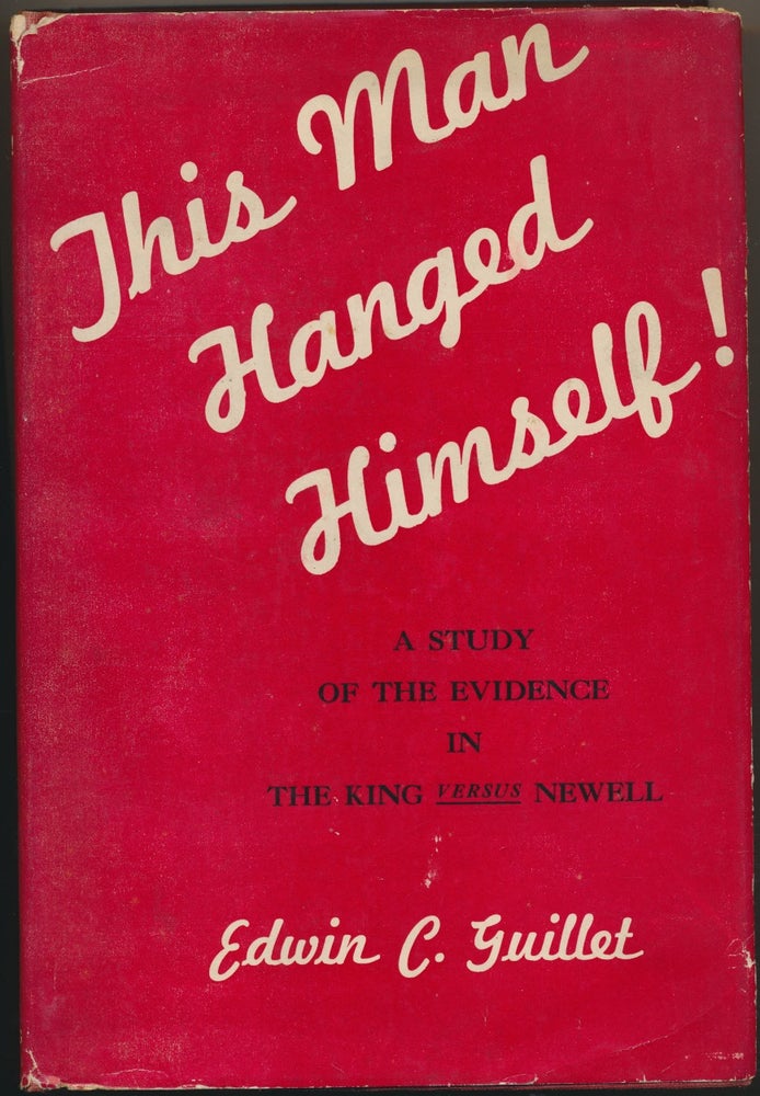 Item #48878 This Man Hanged Himself! A Study of the Evidence in The King vs Newell. Edwin C. GUILLET, signed.