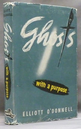 Item #48947 Ghosts with a Purpose. Ghosts, Elliott O'DONNELL