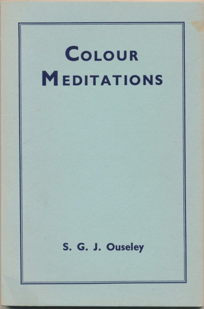Item #49016 Colour Meditations, with Guide to Colour-Healing: A Course of Instructions and Exercises in Developing Colour Consciousness. S. G. J. OUSELEY.