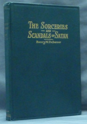 Item #49104 The Sorceries and Scandals of Satan. Anti-Christian, Henry M. TICHENOR