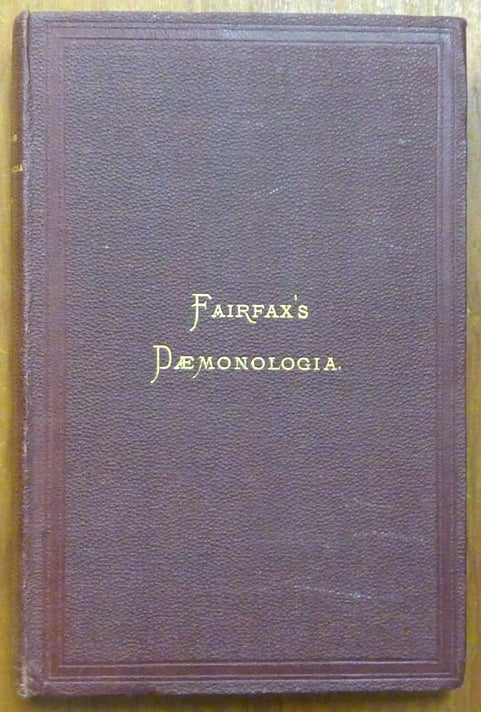 Item #49106 Daemonologia: A Discourse on Witchcraft as It was Acted in the Family of Mr. Edward Fairfax, of Fuyston, in the County of York, in the Year 1621; Along with the Only Two Eclogues of the Same Author Known to be in Existence. With a Biographical Introduction and Notes Topographical & Illustrative. William GRAINGE, Edward Fairfax: author.