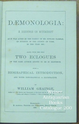Daemonologia: A Discourse on Witchcraft as It was Acted in the Family of Mr. Edward Fairfax, of Fuyston, in the County of York, in the Year 1621; Along with the Only Two Eclogues of the Same Author Known to be in Existence. With a Biographical Introduction and Notes Topographical & Illustrative.