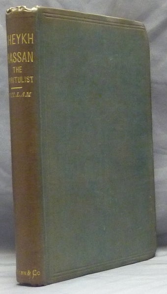 Item #49111 Sheykh Hassan: The Spiritualist - A View of the Supernatural. S. A. HILLAM.