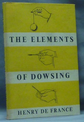 Item #49166 The Elements of Dowsing. Dowsing, Le Vicomte Henry DE FRANCE, A. H. Bell