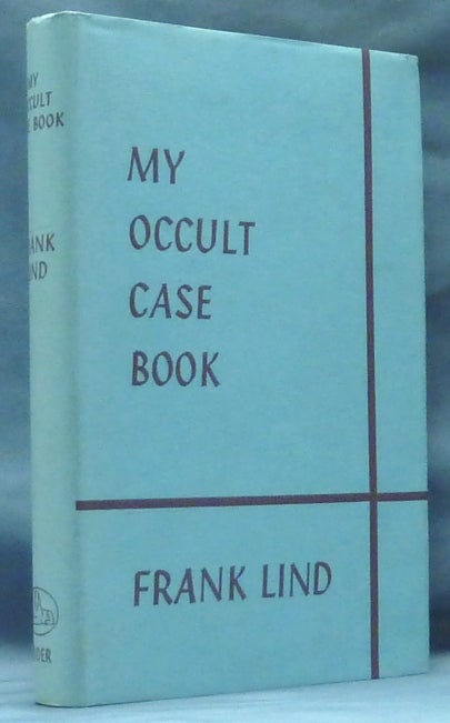 Item #49174 My Occult Case Book. Frank LIND, James Leigh.