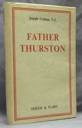 Item #49182 Father Thurston: A Memoir with a Bibliography of his Writings. Joseph CREHAN, S. J.,...