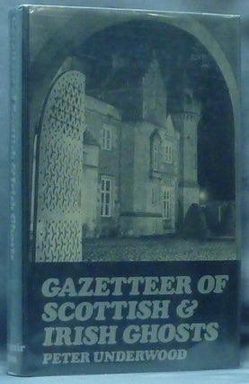 Item #49197 Gazetteer of Scottish and Irish Ghosts. Peter UNDERWOOD