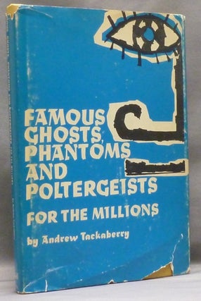 Item #49246 Famous Ghosts, Phantoms and Poltergeists for the Millions. Andrew TACKABERRY