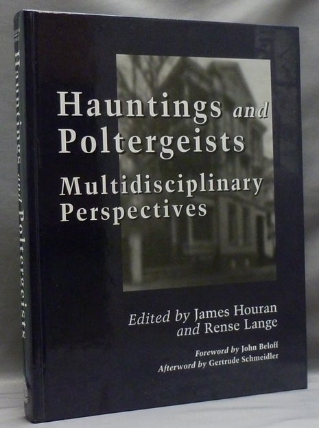 Item #49294 Hauntings and Poltergeists: Multidisciplinary Perspectives. John Beloff., Gertrude Schmeidler, James HOURAN, Rense LANGE.