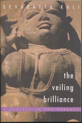 Item #49328 The Veiling Brilliance: A Journey to the Goddess. Devadatta KALI