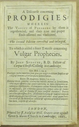 A Discourse Concerning Prodigies: Wherein the Vanity of Presages by them is reprehended, and their true and proper Ends asserted and vindicated, to which is added a short Treatise Concerning Vulgar Prophecies Wherein the Vanity of Receiving them as the certain Indications of any future Event is discovered And some Characters of Distinction between true and pretending Prophets are laid down ( Two Volumes in One ).