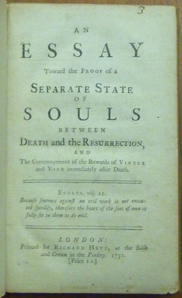 An Essay Toward the Proof of a Separate State of Souls between Death and Resurrection, and The Commencement of the Rewards of Virtue and Vice immediately after Death.