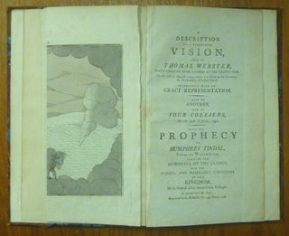 A Description of a Remarkable Vision, seen by Thomas Webster, while speaking over a corpse at the grave's side, on the 7th of August, 1794, ... in Bermondsey Church-Yard, accompanied with an exact representation. Also of another seen by Four Colliers on the 24th of June, 1796, with the prophecy of Humphrey Tindal, Vicar of Wellenger, shewing the Downfall of the Clergy, and the Woeful and Miserable Condition of this Kingdom, with several other remarkable Passages, As printed by I. M. 1642.