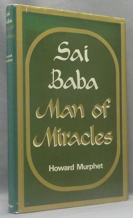 Item #49766 Sai Baba: Man of Miracles. Howard MURPHET, Writing on Sai Baba