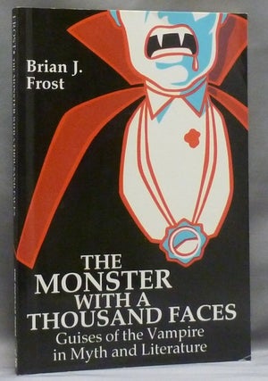 Item #49776 The Monster with a Thousand Faces: Guises of the Vampire in Myth and Literature....