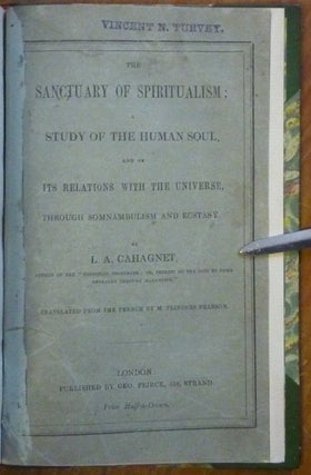 The Sanctuary of Spiritualism; A Study of the Human Soul, and of its Relations with the Universe through Somnambulism and Ecstasy ... translated from the French by M. Flinders Pearson.