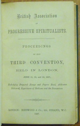 British Association of Progressive Spiritualists - Proceedings of the Third Convention, held in London, July 11, 12 and 13, 1867.