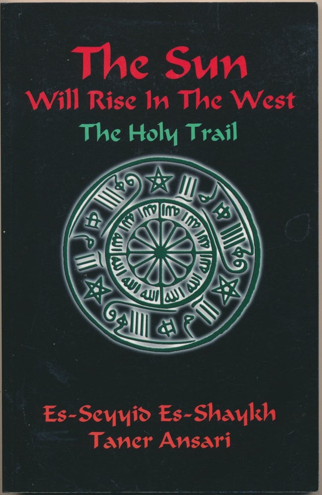 Item #49822 The Sun Will Rise in the West - The Holy Trail. Es-Seyyid Es-Shaykh Taner ANSARI, Tarsusi er Rifai el Qadiri, Elizabeth Muzeyyen Brown.