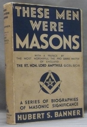 Item #49873 These Men were Masons: A Series of Biographies of Masonic Significance. Hubert S....