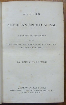 Modern American Spiritualism: A Twenty Years' Record of the Communion between Earth and the World of Spirits.