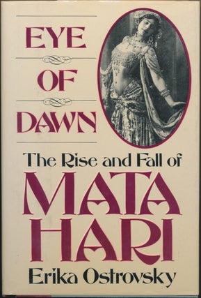 Item #50047 Eye of Dawn: The Rise and Fall of Mata Hari. Erika OSTROVSKY