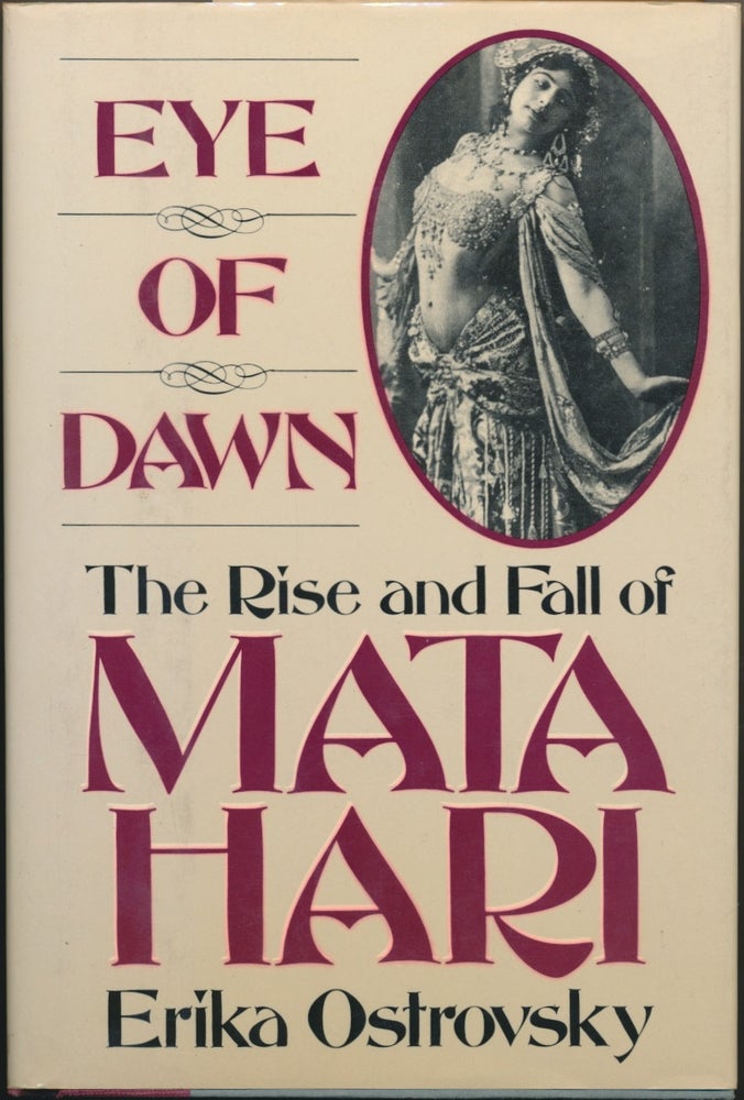 Item #50047 Eye of Dawn: The Rise and Fall of Mata Hari. Erika OSTROVSKY.