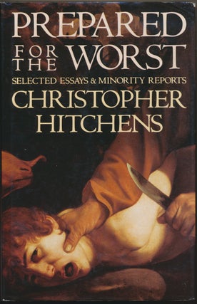 Item #50230 Prepared for the Worst: Selected Essays and Minority Reports. Christopher HITCHENS