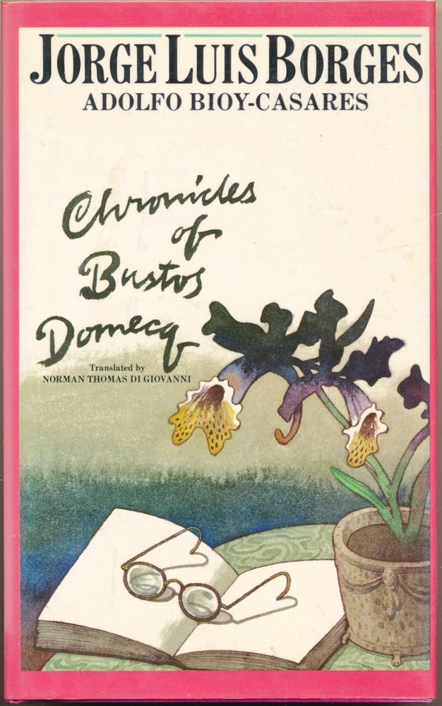 Item #50325 Chronicles of Bustos Domecq. Jorge Luis BORGES, Adolfo BIOY-CASARES, Norman Thomas di Giovanni.