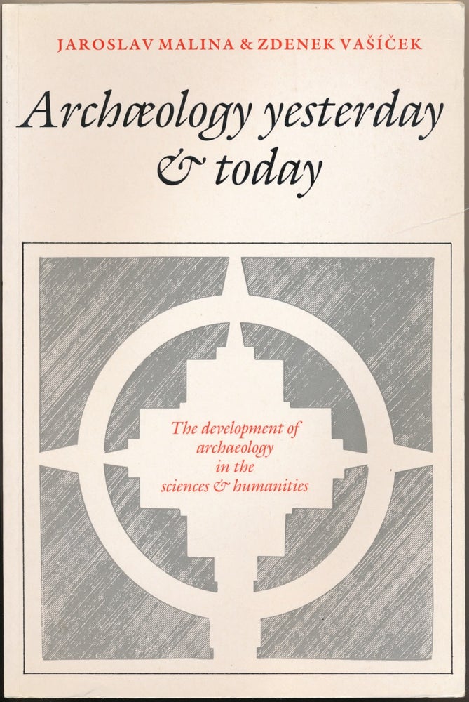 Item #50504 Archaeology yesterday and today: the development of archaeology in the sciences and humanities. Jaroslav MALINA, Zdenek VASICEK, Marek Zvelebil.