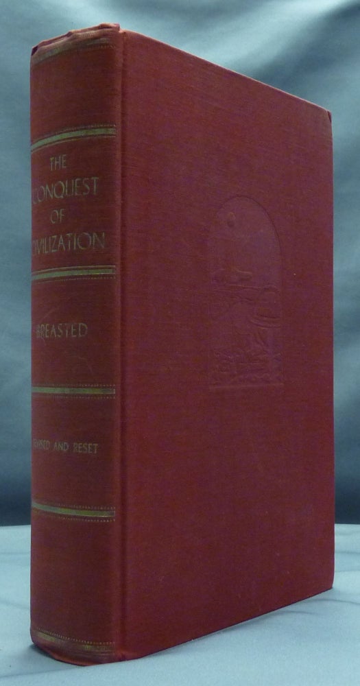 Item #50913 The Conquest of Civilization ( including New Text, the Author's own Revisions and Notes ). James Henry BREASTED, Edith Williams Ware.