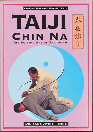 Item #50961 Taiji Chin Na: The Seizing Art of Taijiquan ( Qin Na ). Dr. Yang JWING-Ming