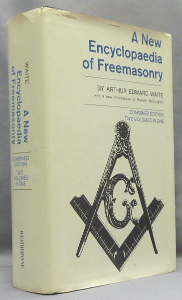 Item #50976 A New Encyclopaedia of Freemasonry (Ars Magna Latomorum) and of Cognate Instituted Mysteries: Their Rites, Literature and History ( Combined Edition, Two Volumes in One ) [ A New Encyclopedia of Freemasonry ]. Arthur Edward WAITE, Emmett McLoughlin.