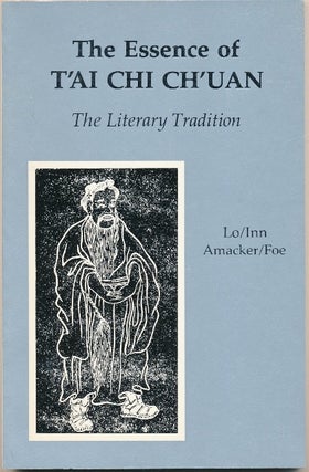 Item #50980 The Essence of T'ai-Chi Ch'uan: The Literary Tradition. Robert Amacker Martin Inn,...