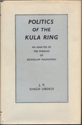 Item #51103 Politics of the Kula Ring: An Analysis of the Findings of Bronislaw Malinowski. J. P....