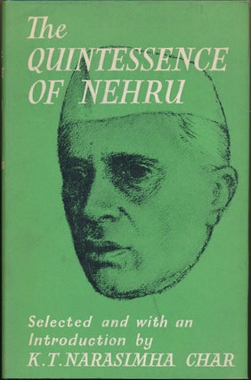 Item #51155 The Quintessence of Nehru. Jawaharlal Nehru, K. T. Narasimha CHAR, Edited