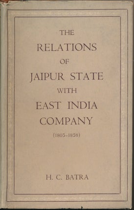 Item #51192 The Relations of Jaipur State with East India Company ( 1803-1858 ). H. C. BATRA