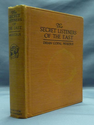 Item #51323 The Secret Listeners of the East. Dhan Gopal MUKERJI