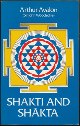 Item #51374 Shakti and Shakta [ S'akti and S'akta, Essays and Addresses on the Shakta...