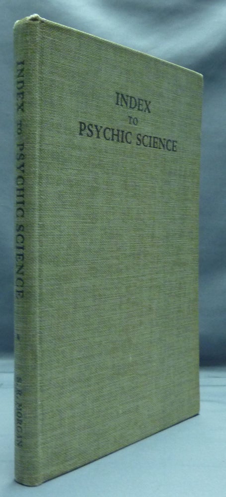 Item #51451 Index to Psychic Science: An Introduction to Systematized Knowledge of Psychical Experience. S. R. MORGAN, compiler.