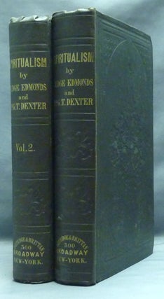 Item #51503 Spiritualism ( Two Volumes ). Spiritualism, John W. EDMONDS, George T. Dexter,...