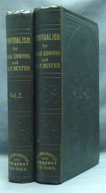 Item #51503 Spiritualism ( Two Volumes ). Spiritualism, John W. EDMONDS, George T. Dexter, Nathaniel P. Tallmadge, Judge Edmonds.